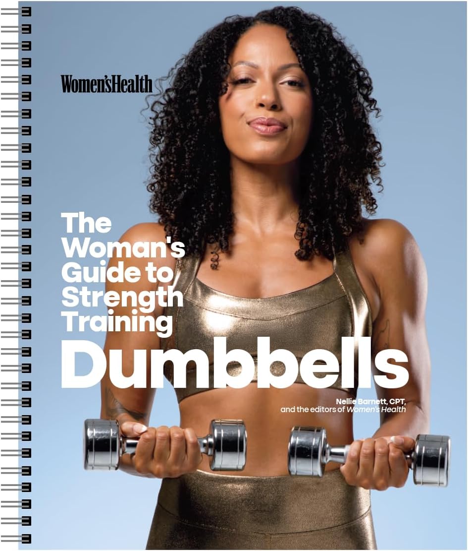 Women\'s Health The Woman\'s Guide To Strength Training: Dumbbells: Get strong arms, legs, and abs—with around 30-minute workouts you can do in your own home!